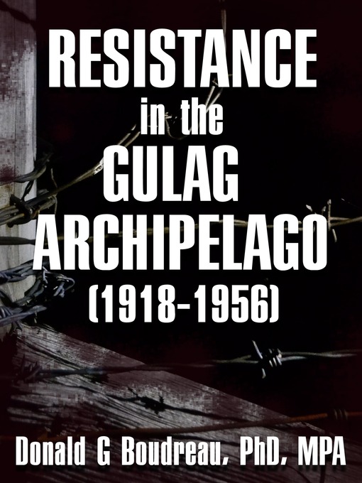 Title details for Resistance in the Gulag Archipelago (1918-1956) by Donald G Boudreau - Available